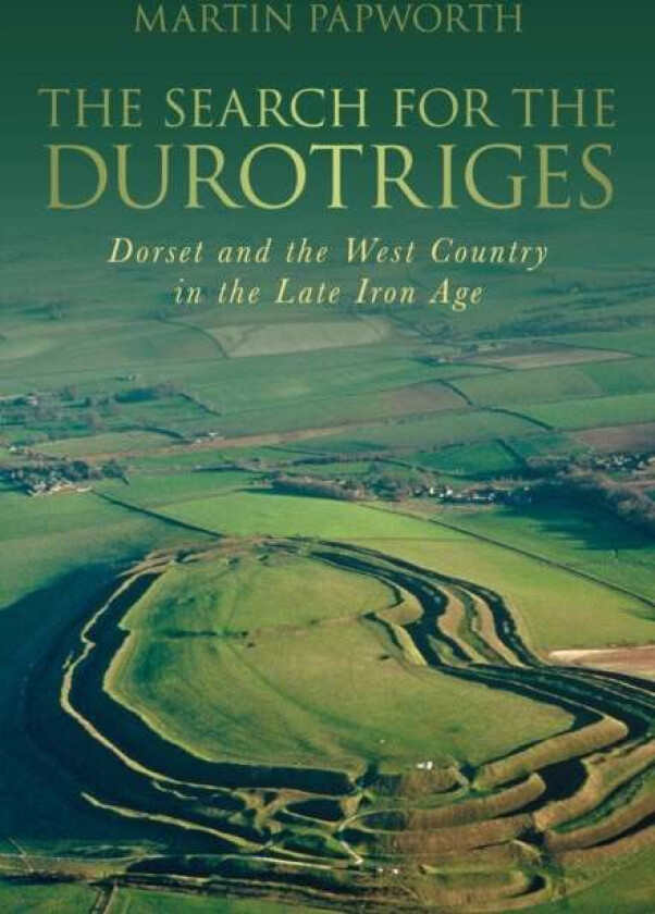 The Search For The Durotriges Av Martin Papworth