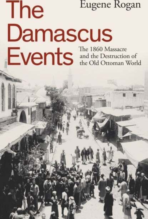The Damascus Events Av Eugene Rogan
