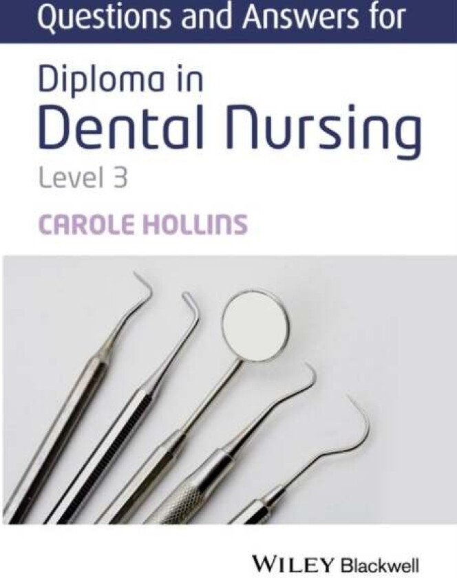 Questions And Answers For Diploma In Dental Nursing, Level 3 Av Carole (Dental Practitioner Uk) Hollins