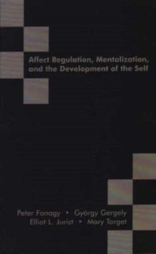 Affect Regulation, Mentalization And The Development Of The Self