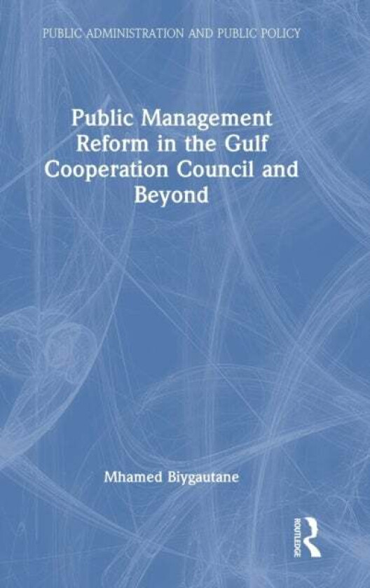 Public Management Reform In The Gulf Cooperation Council And Beyond Av Mhamed (University Of Melbourne Australia) Biygautane