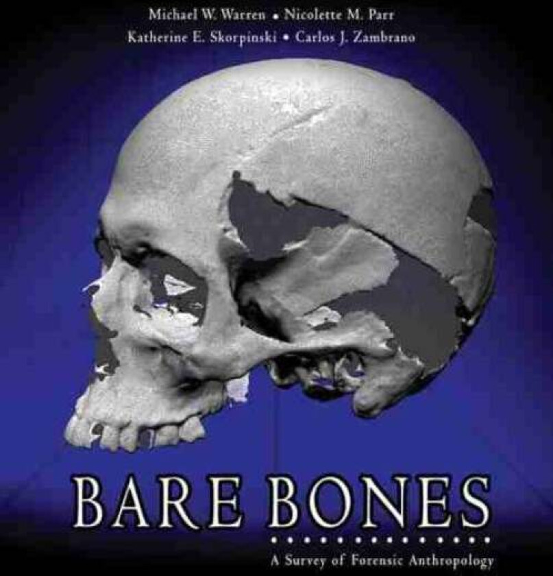 Bare Bones: A Survey Of Forensic Anthropology Av Michael E Warren, Nicolette Parr, Carlos Zambrano