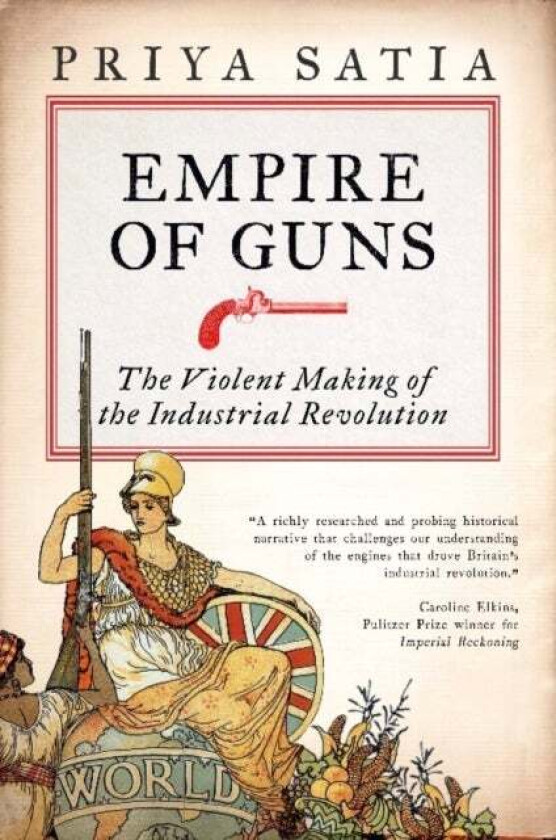 Empire Of Guns Av Priya Satia