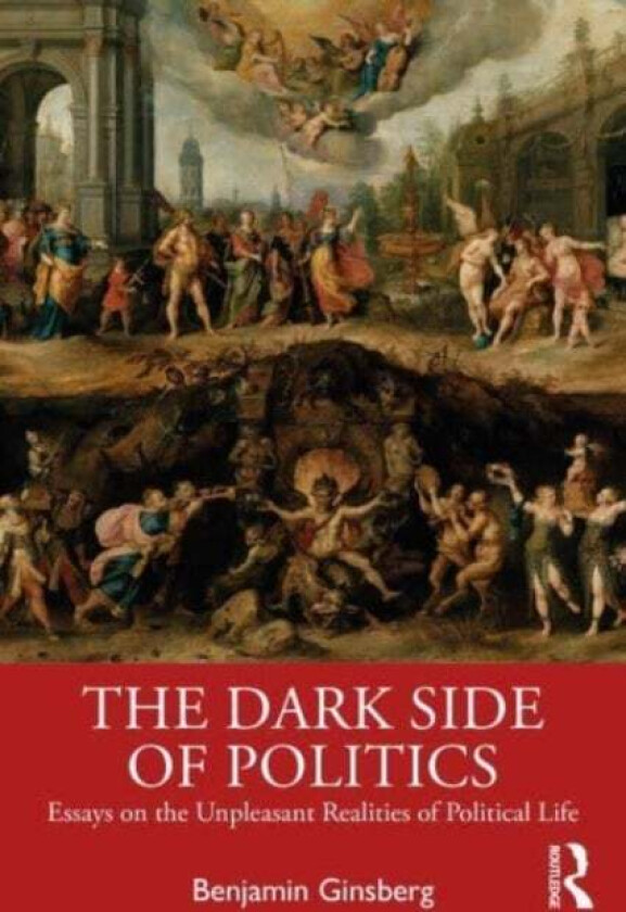 The Dark Side Of Politics Av Benjamin Ginsberg