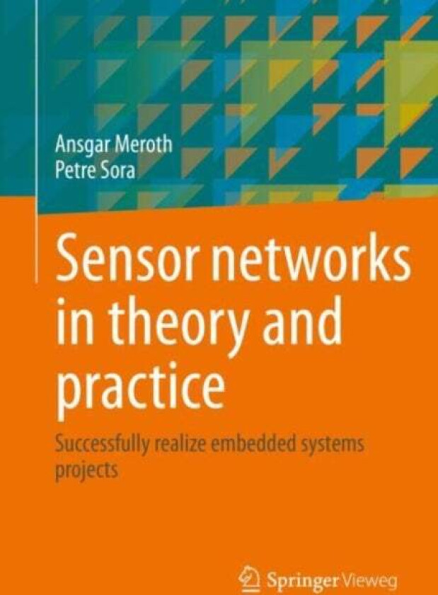 Sensor Networks In Theory And Practice Av Ansgar Meroth, Petre Sora