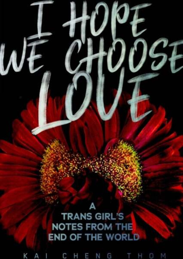 I Hope We Choose Love Av Kai Cheng Thom