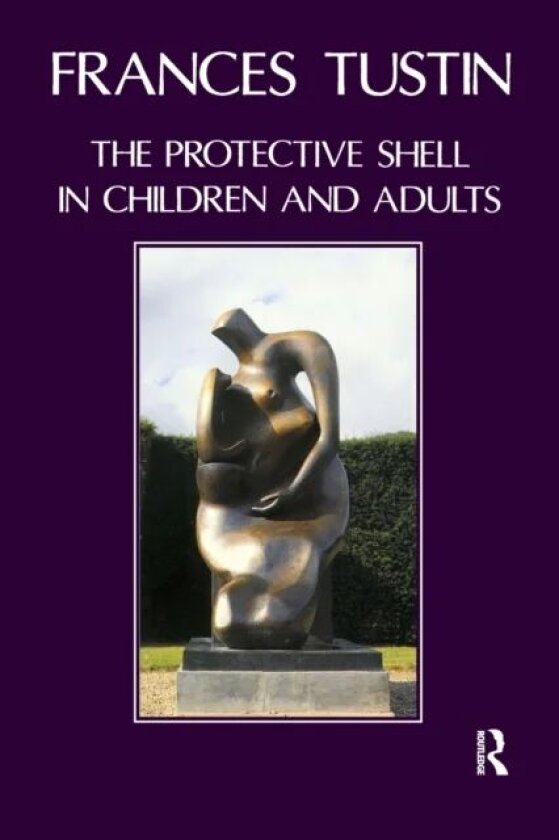The Protective Shell in Children and Adults av Frances Tustin