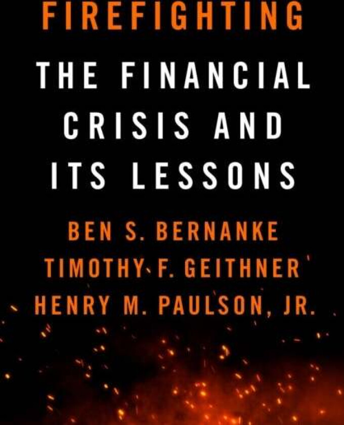 Firefighting Av Ben S. Bernanke, Timothy F. Geithner, Henry M. Paulson  Jr.