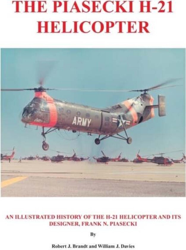 The Piasecki H-21 Helicopter Av Robert J. Brandt, William J. Davies