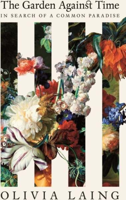 The Garden Against Time Av Olivia Laing