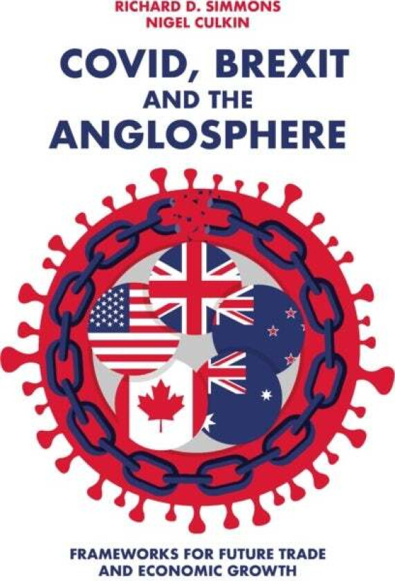 Covid, Brexit And The Anglosphere Av Richard D (University Of Hertfordshire Uk) Simmons, Nigel (University Of Hertfordshire Uk) Culkin