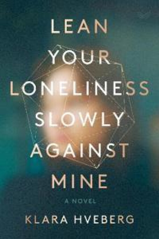 Lean Your Loneliness Slowly Against Mine Av Klara Hveberg