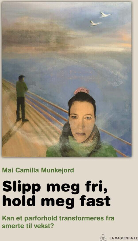 Slipp Meg Fri, Hold Meg Fast Av Mai Camilla Munkejord