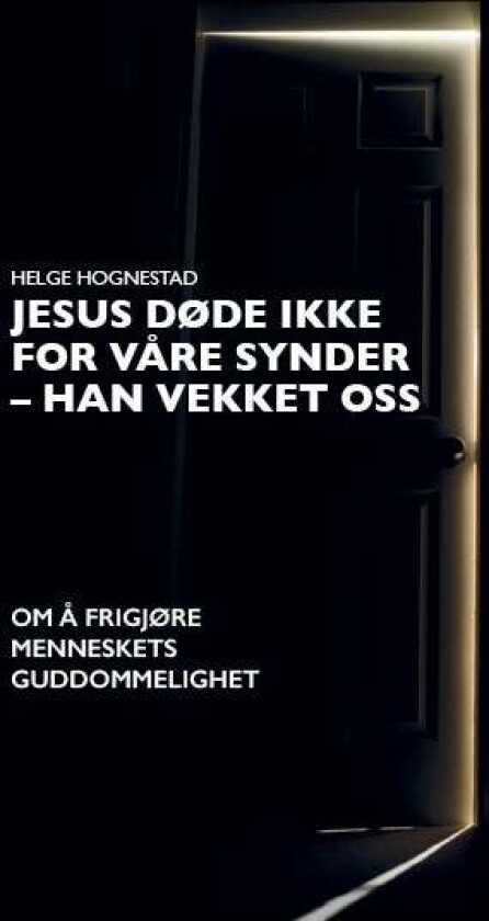 Jesus Døde Ikke For Våre Synder - Han Vekket Oss Av Helge Hognestad