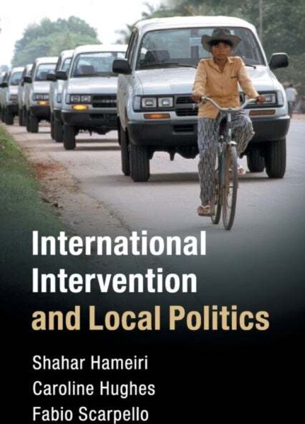 International Intervention And Local Politics Av Shahar (University Of Queensland) Hameiri, Caroline (University Of Bradford) Hughes, Fabio (Murdoch U