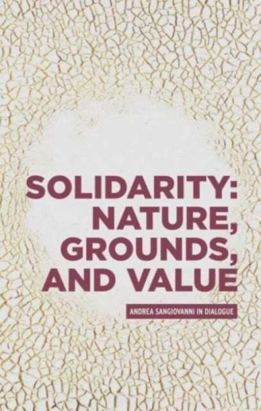 Solidarity: Nature, Grounds, And Value Av Andrea Sangiovanni