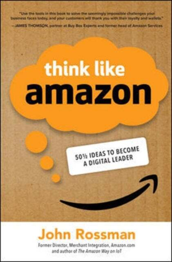 Think Like Amazon: 50 1/2 Ideas To Become A Digital Leader Av John Rossman