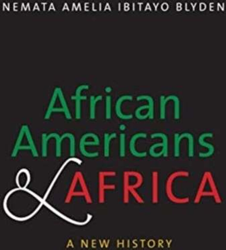 African Americans And Africa Av Nemata Amelia Ibitayo Blyden