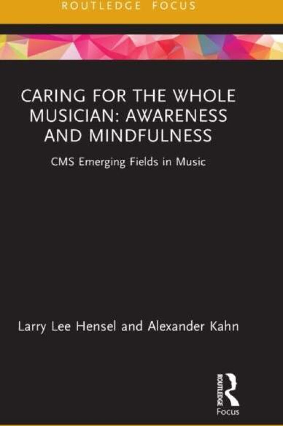 Caring For The Whole Musician: Awareness And Mindfulness Av Larry Lee Hensel, Alexander Kahn
