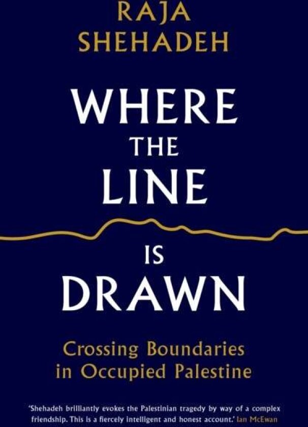 Where The Line Is Drawn Av Raja Shehadeh