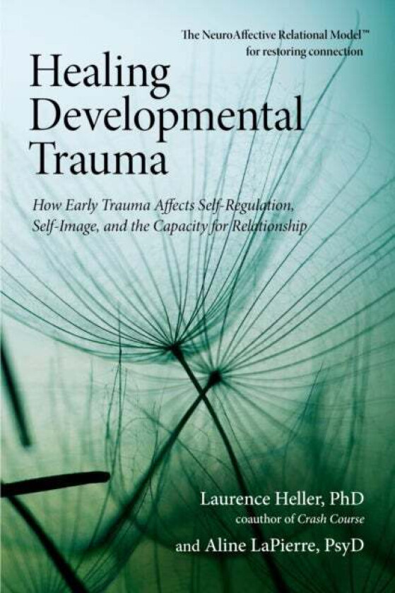 Healing Developmental Trauma Av Laurence Heller, Aline Psy.D. Lapierre