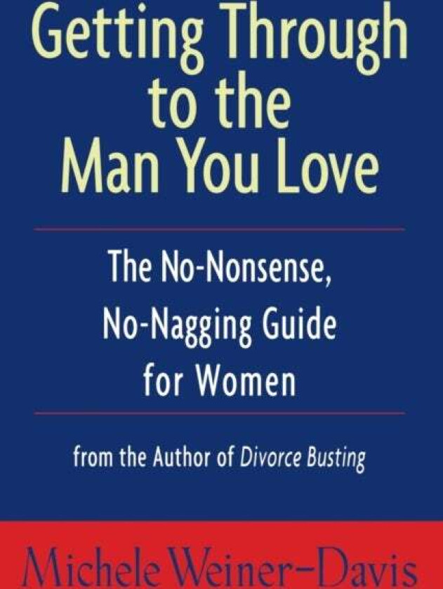 Getting Through To The Man You Love Av Michele Weiner-Davis