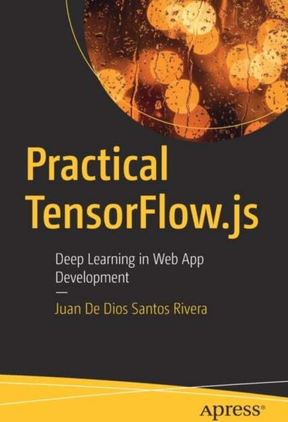 Practical Tensorflow.Js Av Juan De Dios Santos Rivera