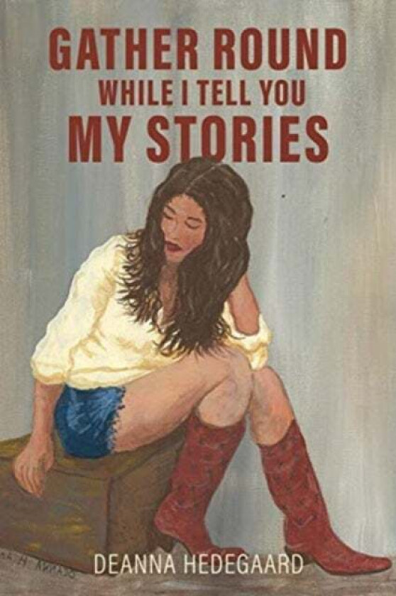 Gather Round, While I Tell You My Stories Av Deanna Hedegaard