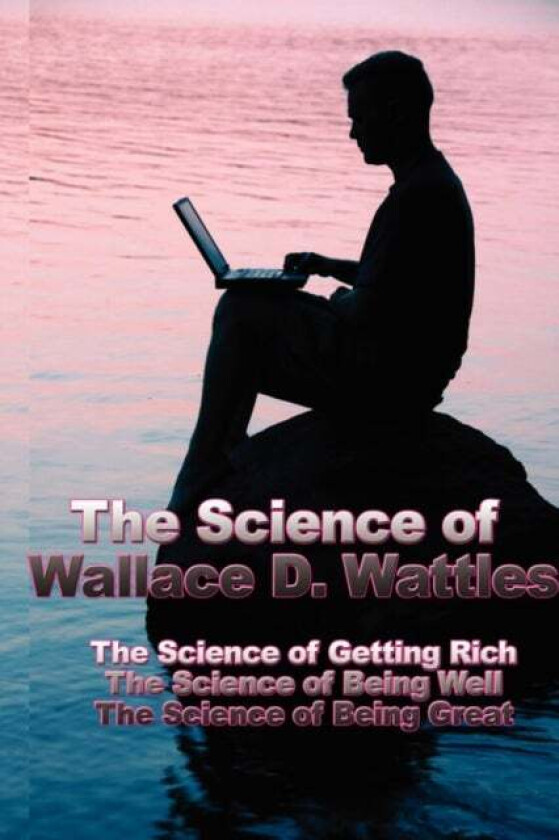 The Science Of Wallace D. Wattles Av Wallace D Wattles