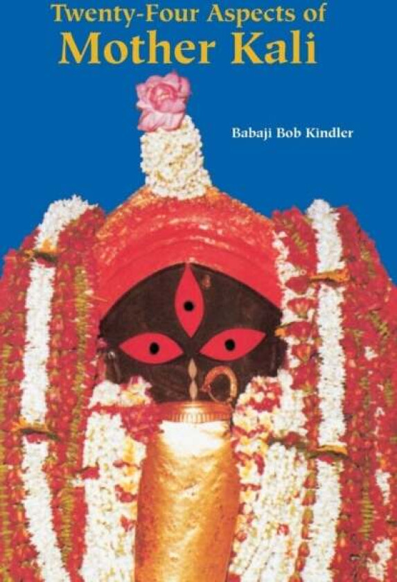 Twenty Four Aspects Of Mother Kali Av Babaji Bob Kindler