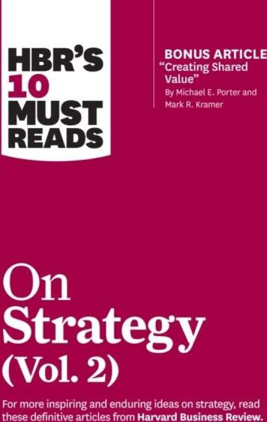 Hbr'S 10 Must Reads On Strategy, Vol. 2 (With Bonus Article "Creating Shared Value" By Michael E. Po Av Harvard Business Review, Michae