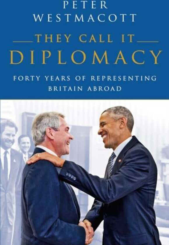 They Call It Diplomacy Av Peter Westmacott