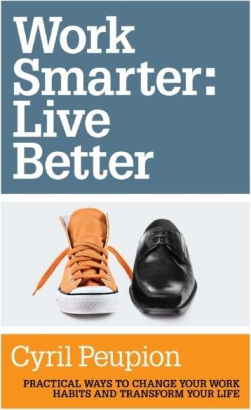 Work Smarter: Live Better Av Cyril Peupion