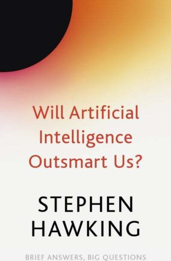 Will Artificial Intelligence Outsmart Us? Av Stephen Hawking