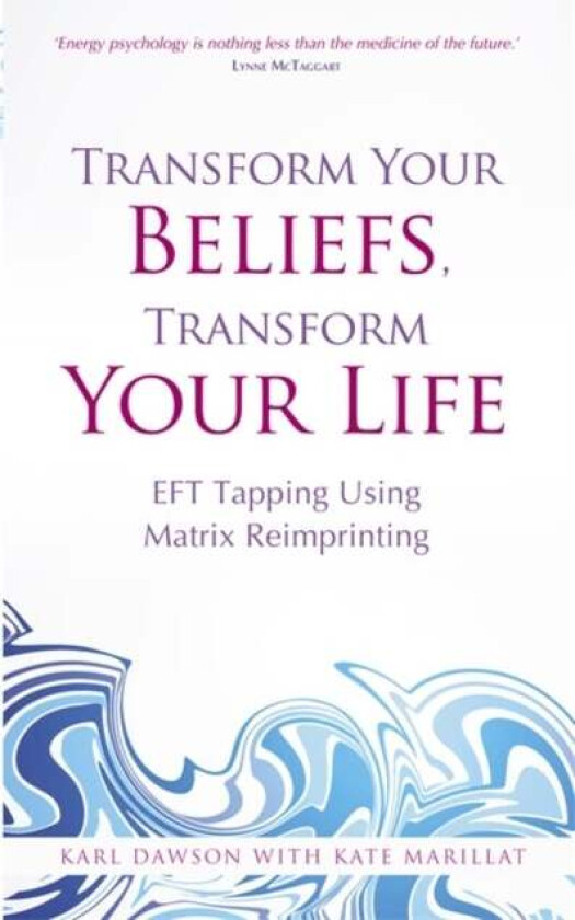 Transform Your Beliefs, Transform Your Life Av Karl Dawson, Kate Marillat