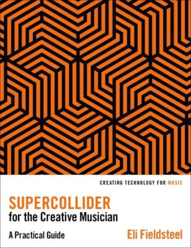 Supercollider For The Creative Musician Av Eli (Assistant Professor Of Music Composition-Theory Assistant Professor Of Music Composition-Theory Univer