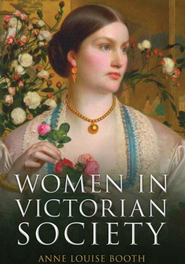 Women In Victorian Society Av Anne Louise Booth