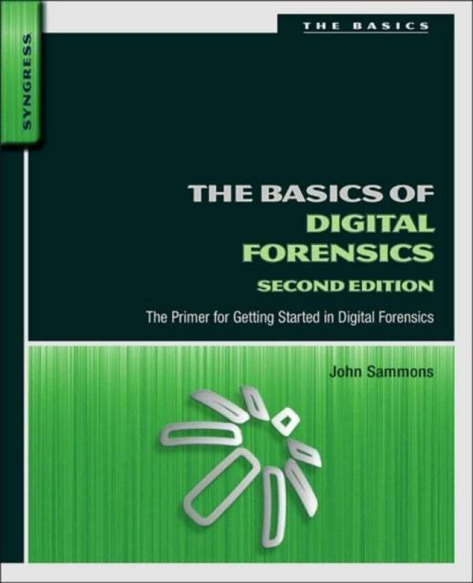 The Basics Of Digital Forensics Av John (Associate Professor And Director Of The Digital Forensics And Information Assurance Program Marshall Universi