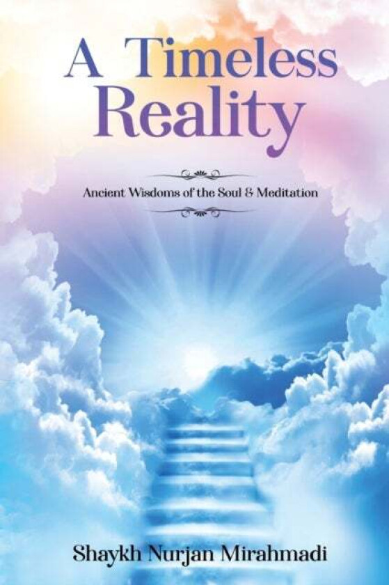A Timeless Reality - Ancient Wisdoms Of The Soul And Meditation Av Nurjan Mirahmadi