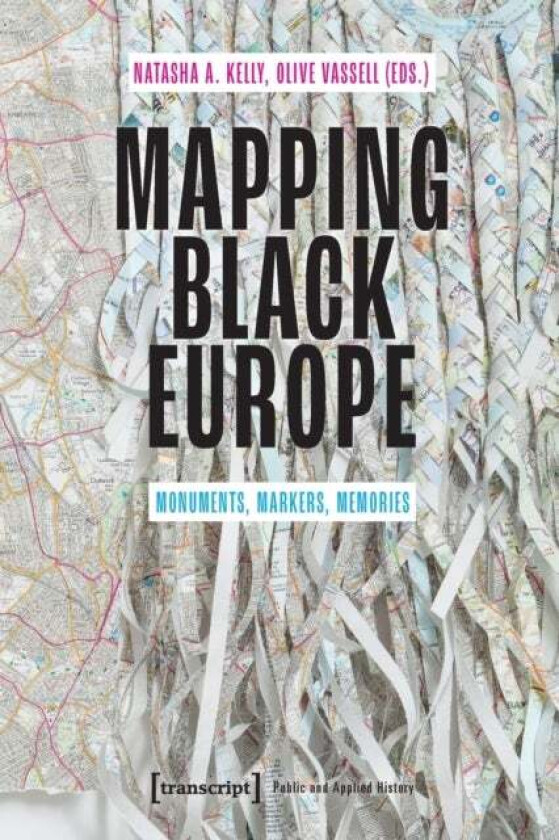 Mapping Black Europe ¿ Monuments, Markers, Memories Av Natasha A. Kelly, Olive Vassell
