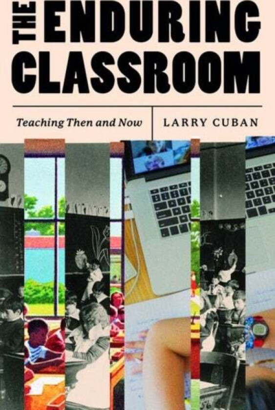 The Enduring Classroom Av Larry Cuban