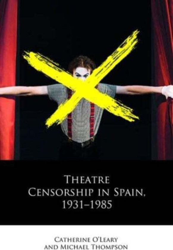 Theatre Censorship In Spain, 1931-1985 Av Catherine O'Leary, Michael Thompson