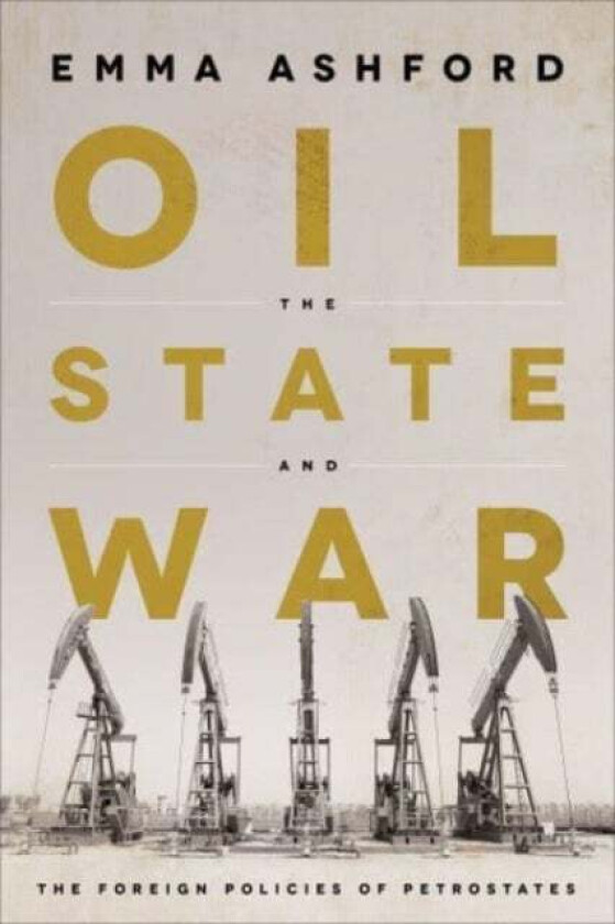 Oil, The State, And War Av Emma Ashford