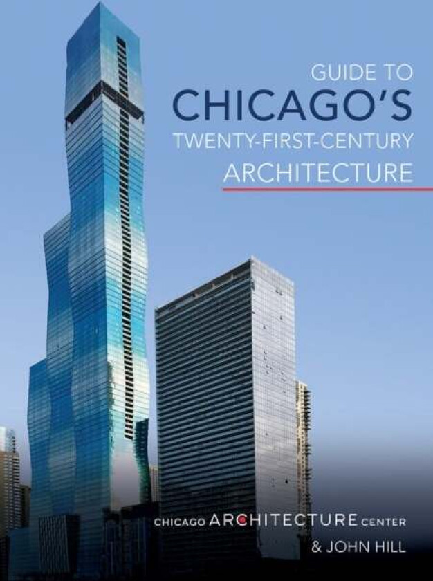 Guide To Chicago'S Twenty-First-Century Architecture Av Chicago Architecture Center, John Hill