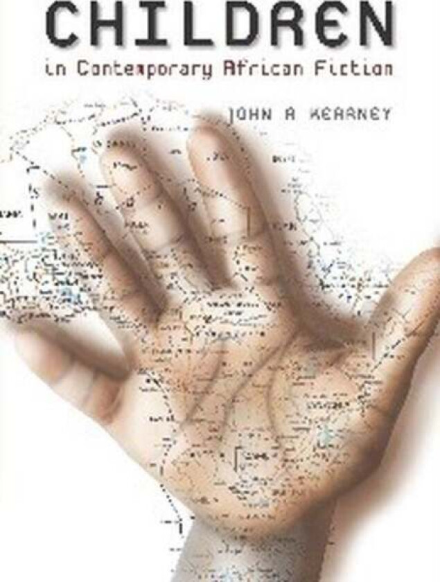 The Representation Of Children In Contemporary African Fiction Av John Kearney