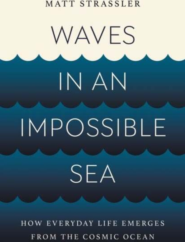 Waves In An Impossible Sea Av Matt Strassler