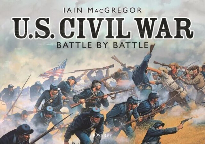 U.S. Civil War Battle by Battle av Iain MacGregor
