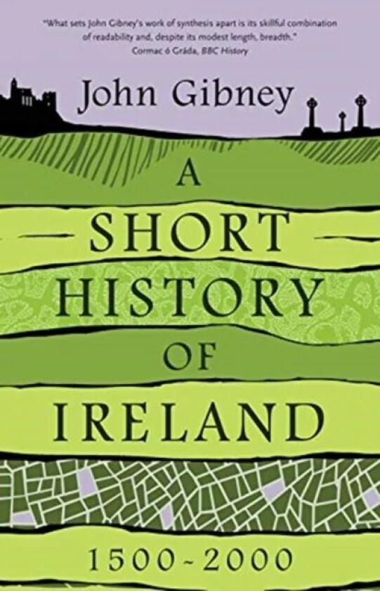 A Short History of Ireland, 1500-2000 av John Gibney