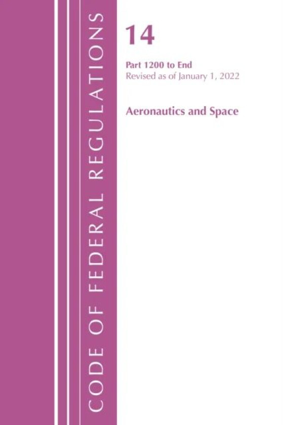 Code of Federal Regulations, Title 14 Aeronautics and Space 1200-End, Revised as of January 1, 2022 av Office Of The Federal Register (U.S.)