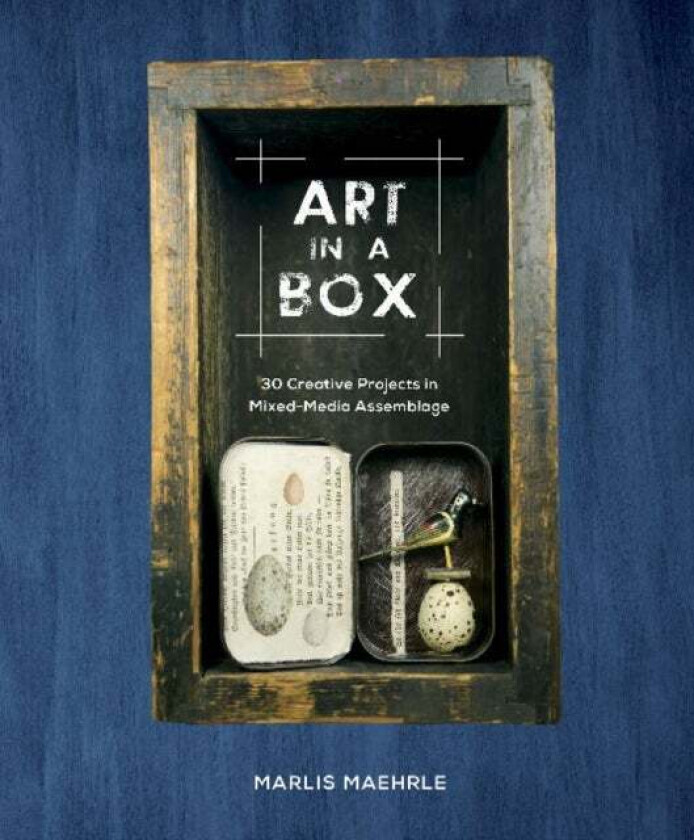 in a Box: 30 Creative Projects in Mixed-Media Assemblage